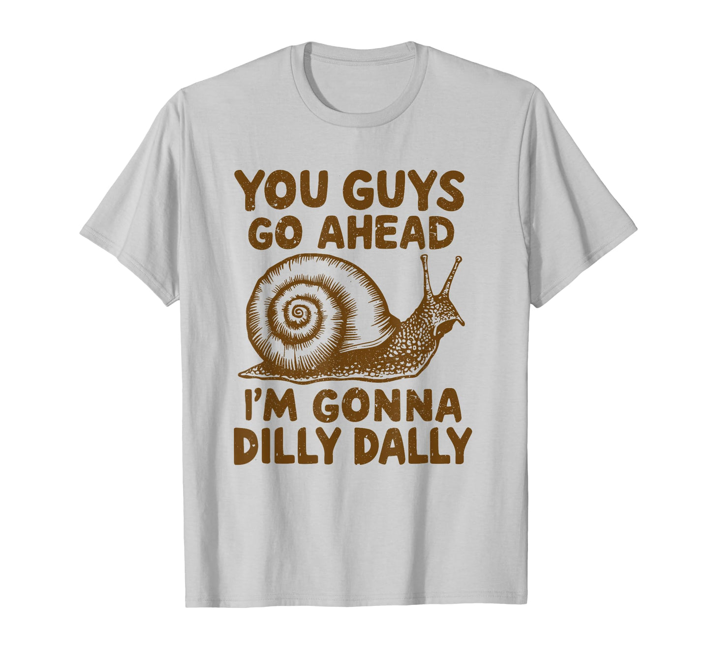 Snail You Guys Go Ahead I'm Gonna Dilly Dally T-Shirt