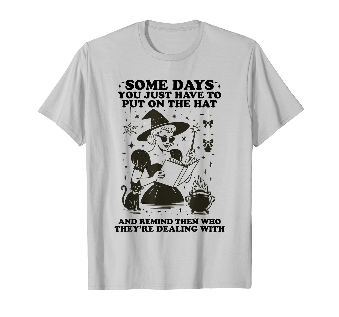 Some Days You Just Have to Put On The Hat Halloween Witch T-Shirt