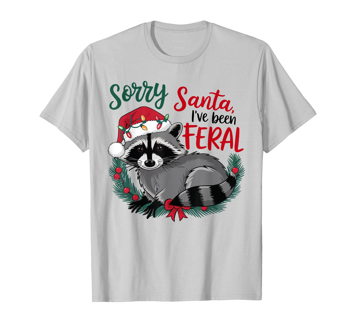 Sorry Santa I’ve Been Feral Raccoon Christmas Funny Xmas T-Shirt