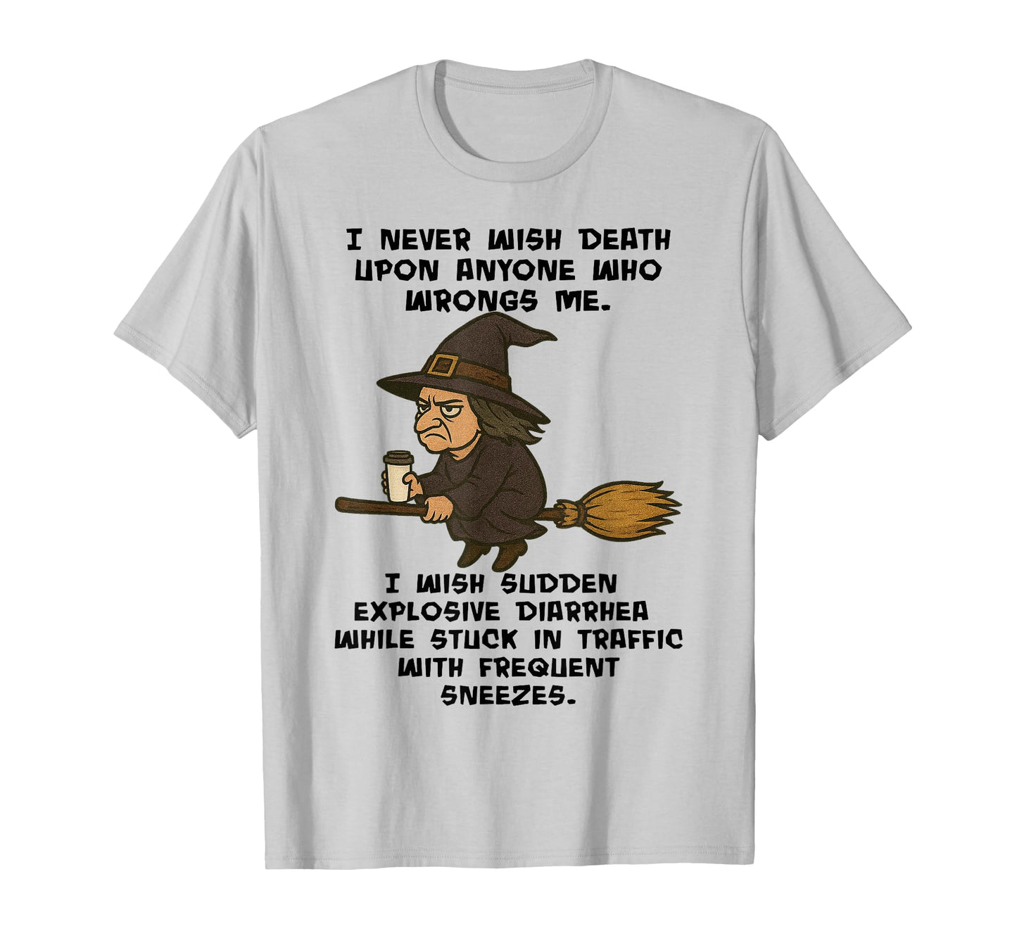 Witch - I Never Wish Death Upon Anyone Who Wrongs Me T-Shirt