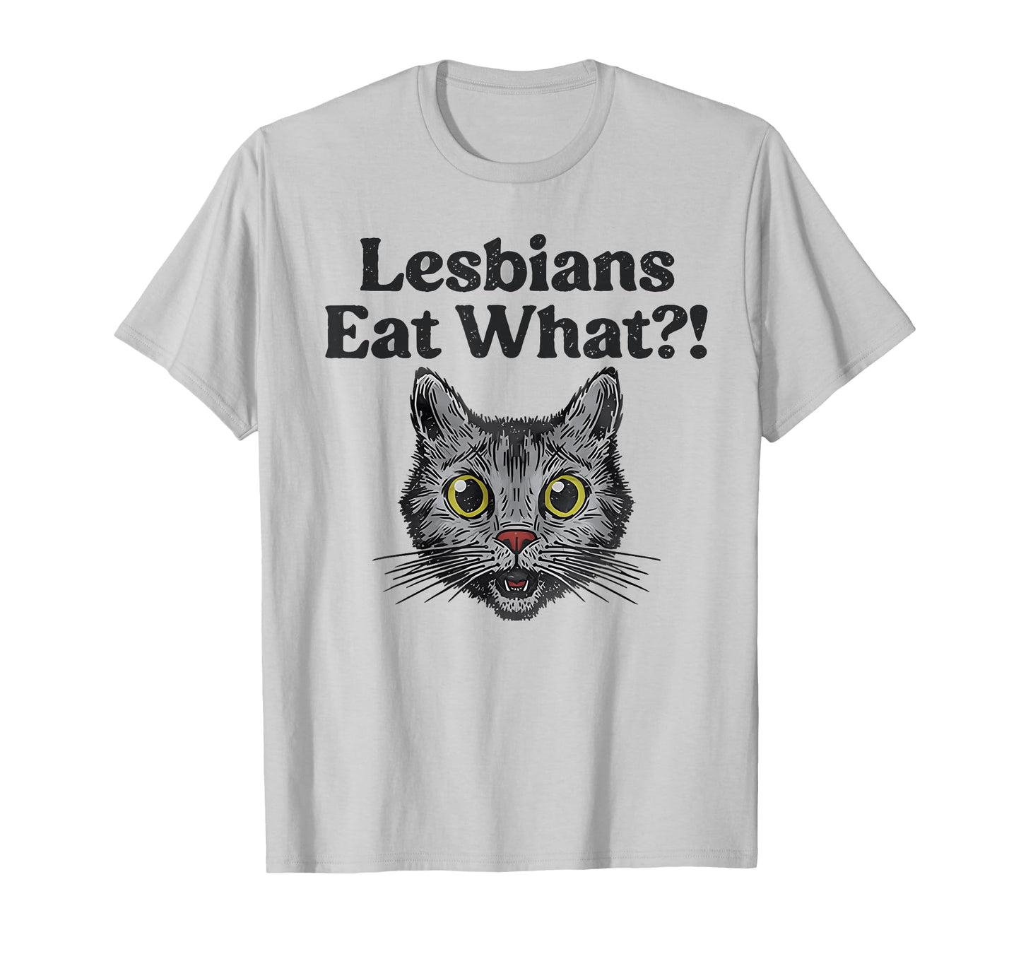 Lesbians Eat What?! Funny Cat Gay Pride LGBTQ Pun T-Shirt