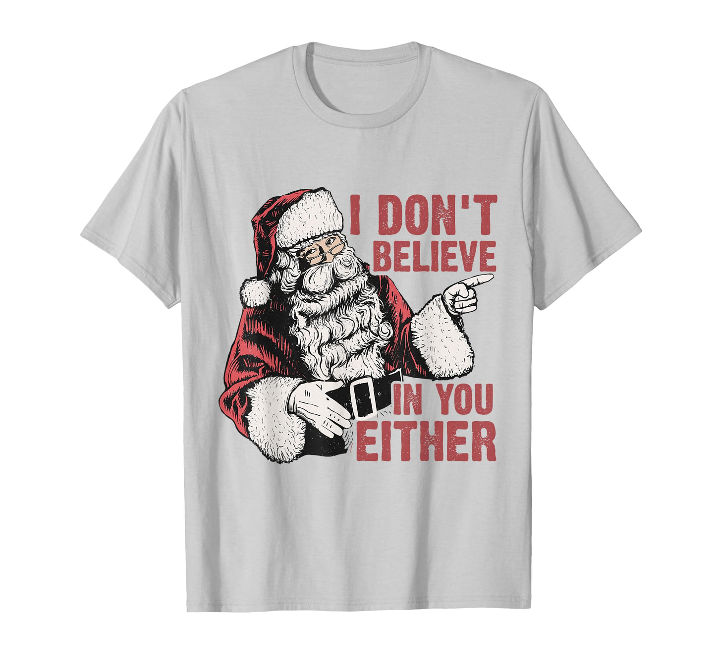 I Don’t Believe in You Either Funny Santa Claus Humor T-Shirt