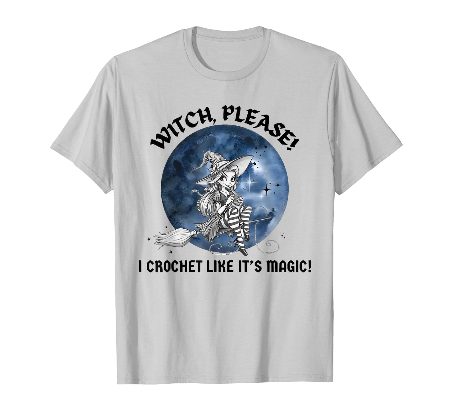 Witch Please I Crochet Like It's Magic T-Shirt