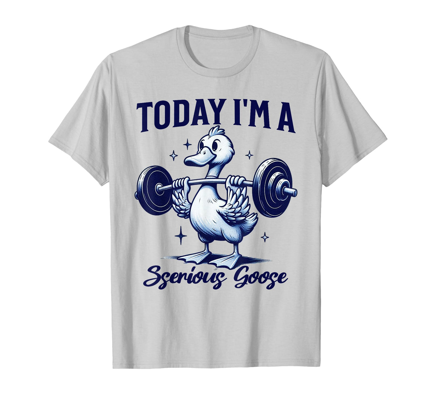 Today I'm a Serious Goose Funny Lifting Weights Gym Fitness T-Shirt