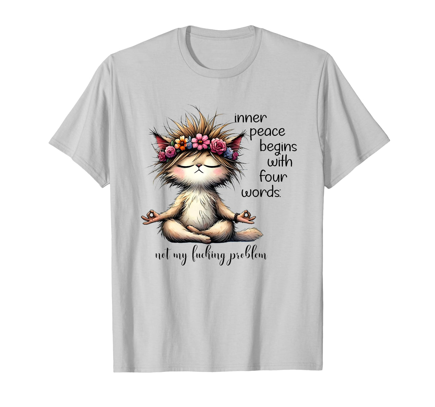 Inner Peace Begins With Four Words Not My Fucking Problem T-Shirt