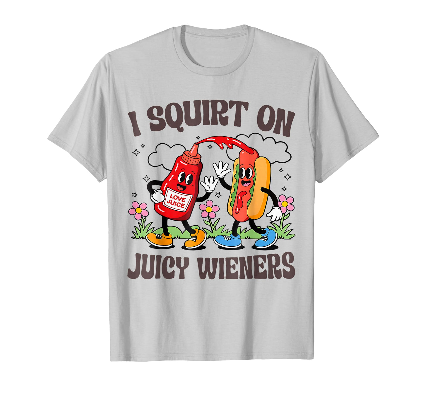 I Squirt On Juicy Wieners T-Shirt