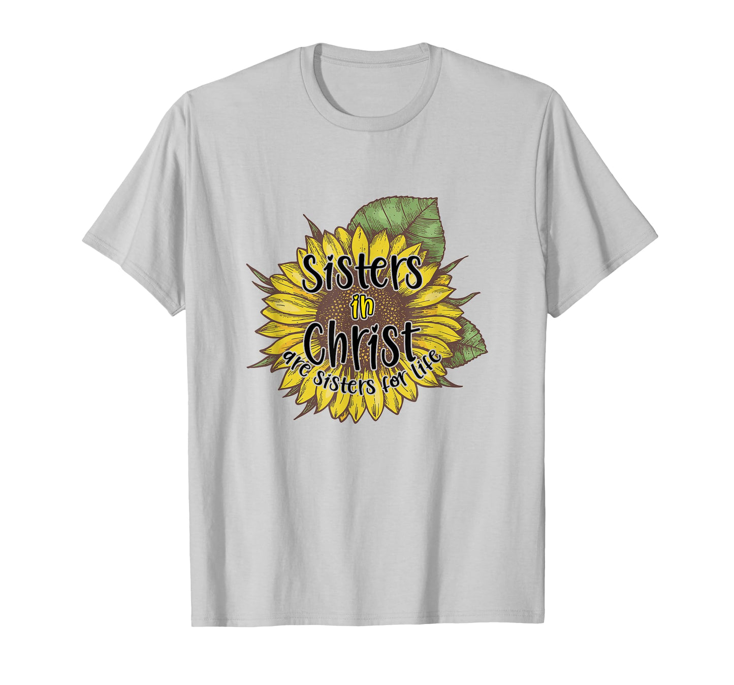 Sisters In Christ Are Sisters For Life Sunflower Christian T-Shirt