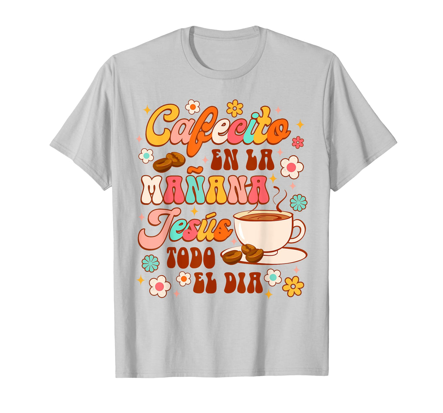 Spanish Christian Cafecito En La Manana Jesus Todo El Dia T-Shirt