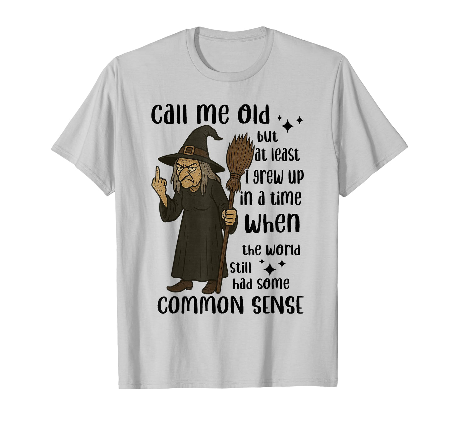 Witch - Call Me Old But at Least I Grew Up in A Time T-Shirt