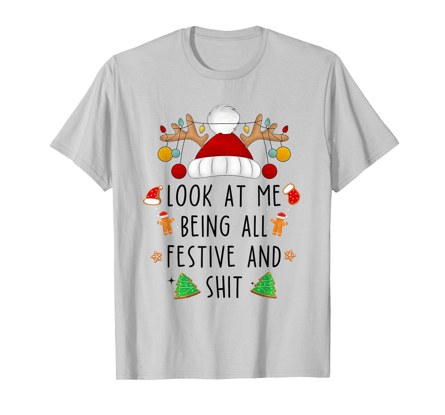 Look at Me Being All Festive and Shit Funny Christmas Santa T-Shirt