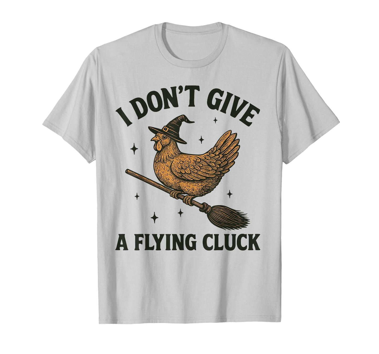 I Don't Give A Flying Cluck Witch Chicken Riding Broomstick T-Shirt