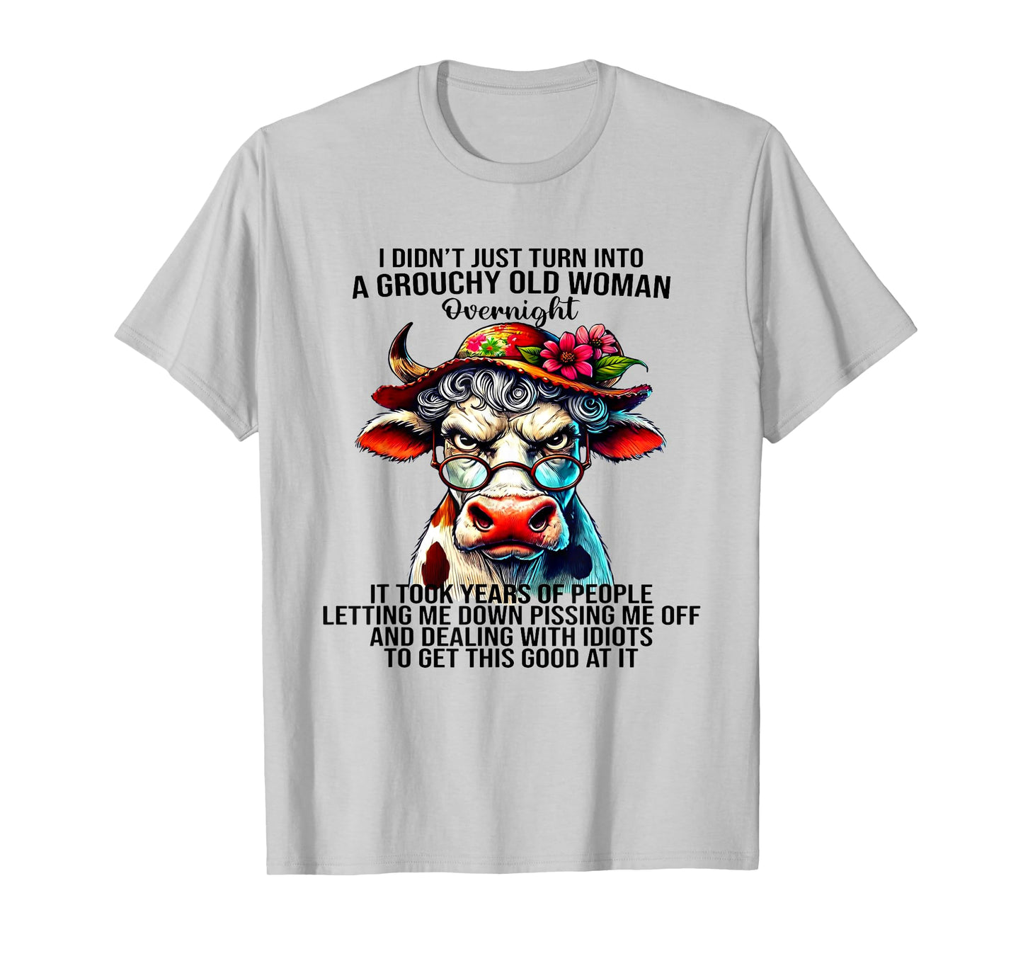 Cow I Didn't Just Turn Into A Grouchy Old Woman Overnight T-Shirt