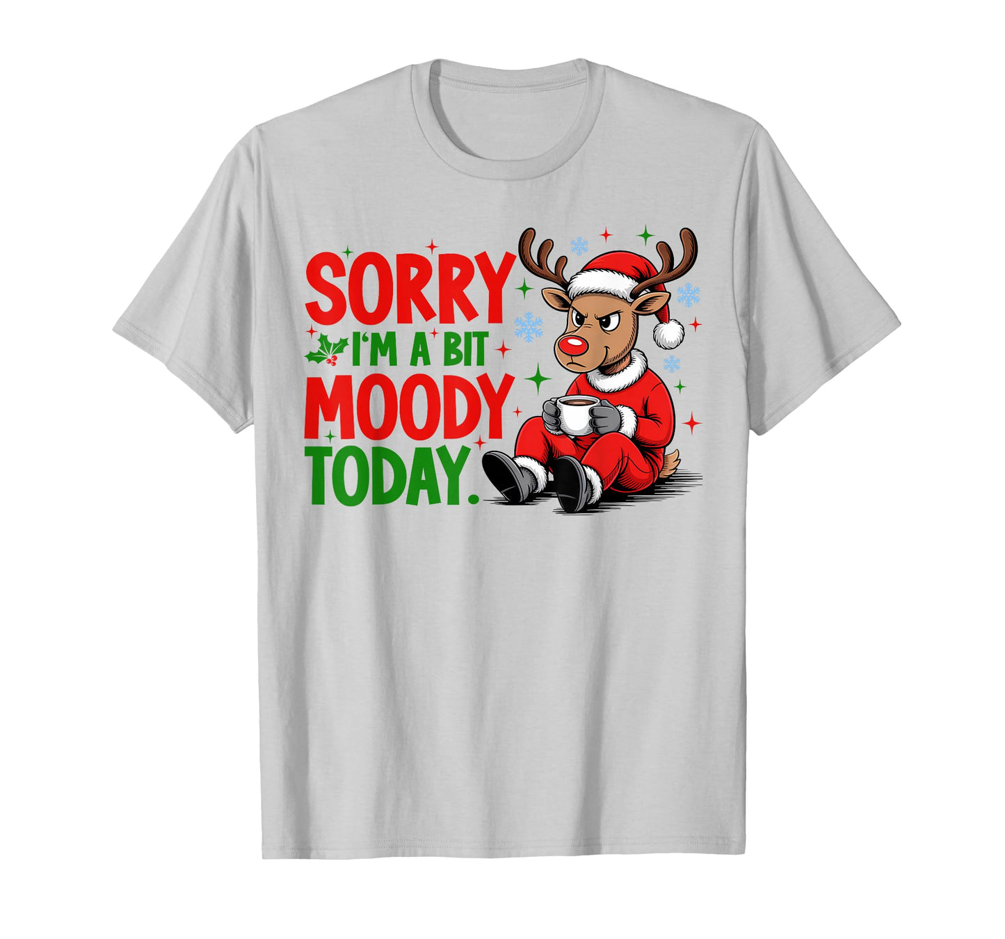 Sorry I'm A Bit Moody Today Funny Christmas Reindeer Coffee T-Shirt