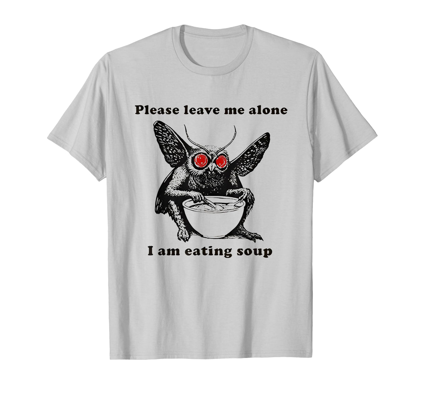 Mothman Eating Soup Please Leave Me Alone I am Eating Soup T-Shirt