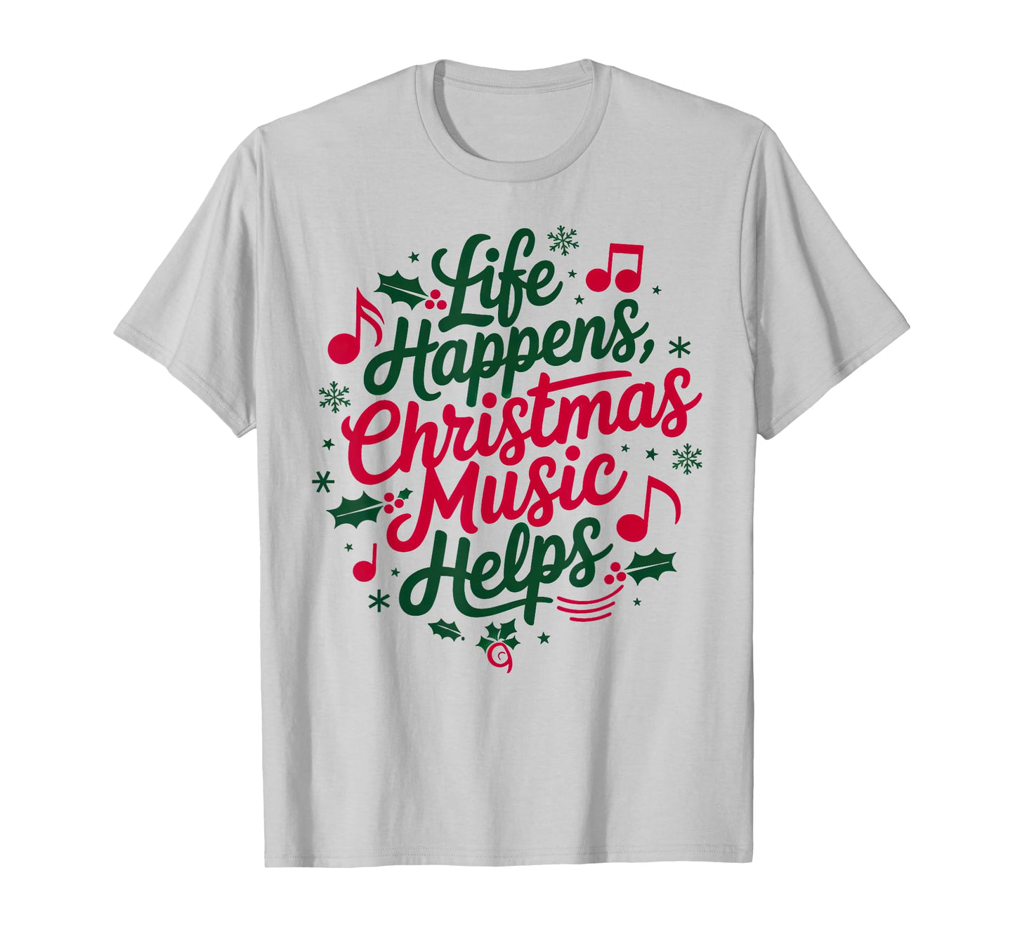 Life Happens Christmas Music Helps For Christmas Music T-Shirt