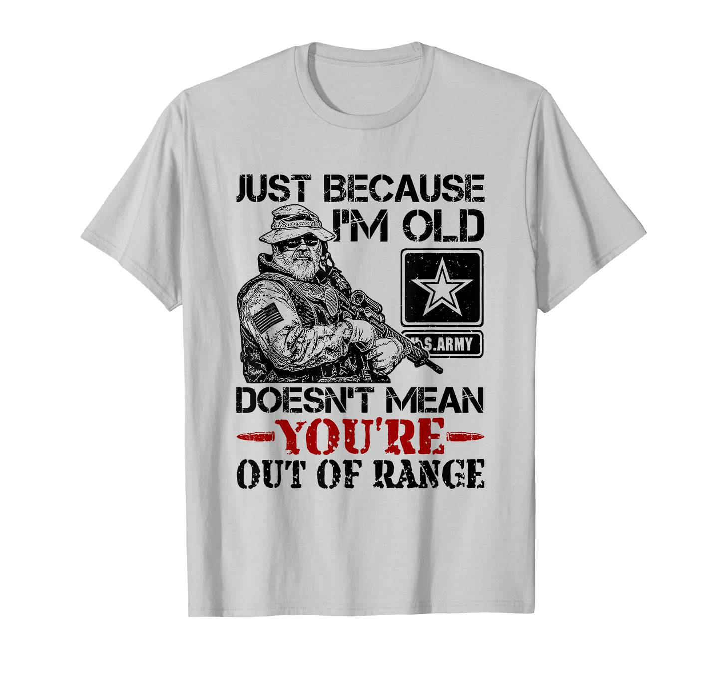 Just Because Im Old Doesn't Mean You're Out of Range T-Shirt