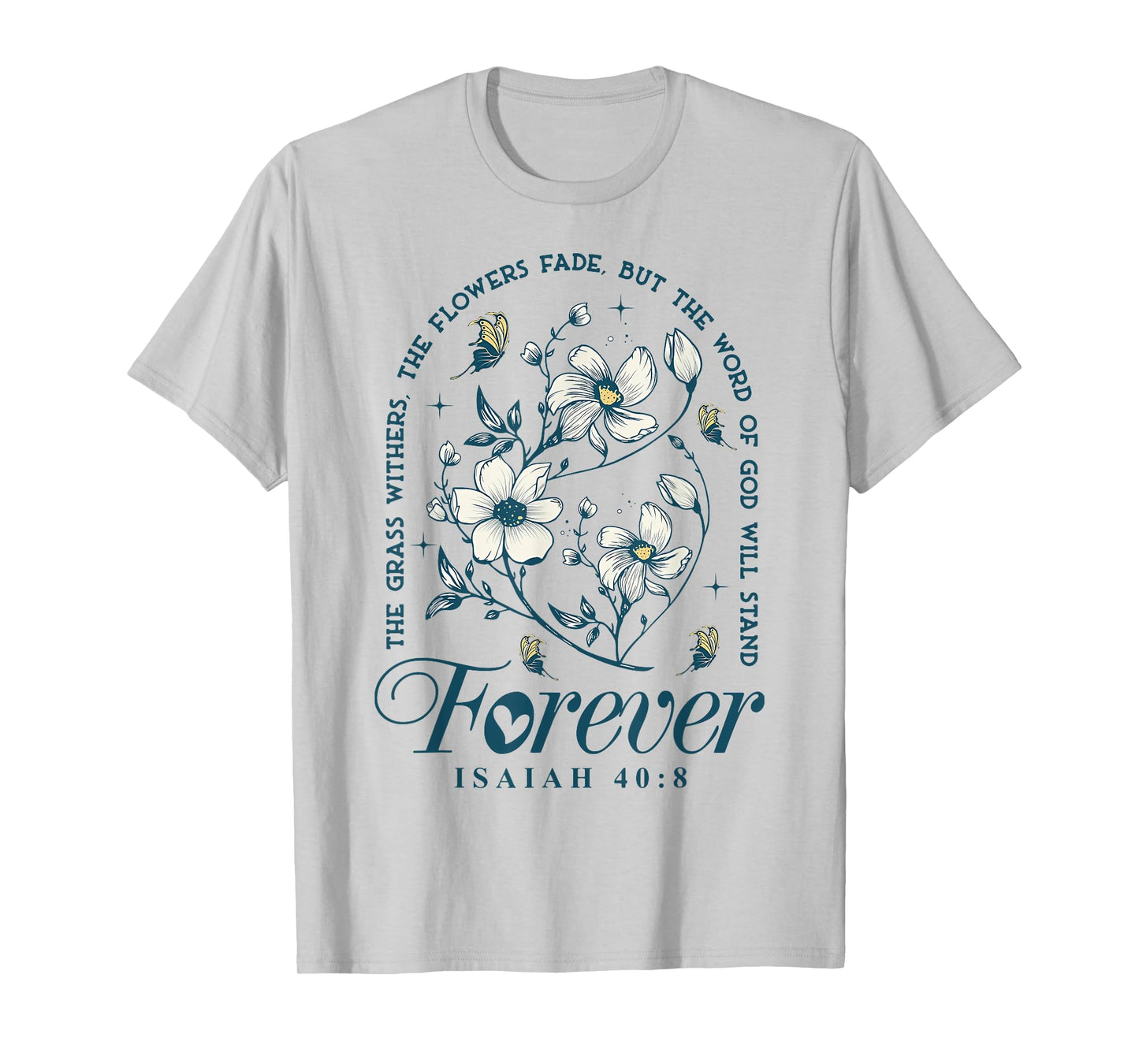 The Grass Withers The Flowers Fade But The Word Of God T-Shirt