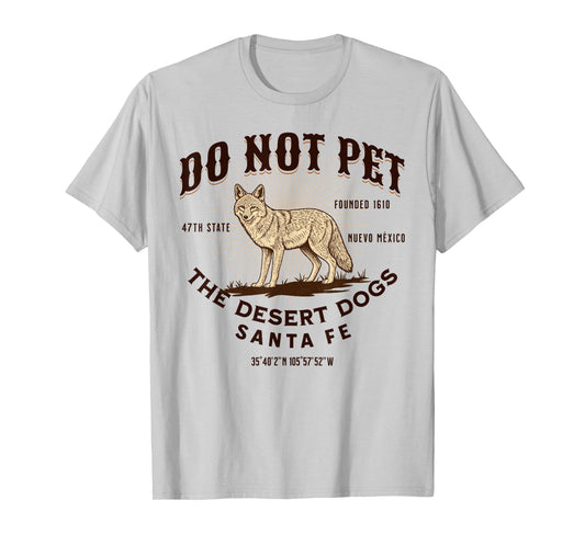 Santa Fe Funny Do Not Pet The Desert Dogs Coyote Souvenir T-Shirt