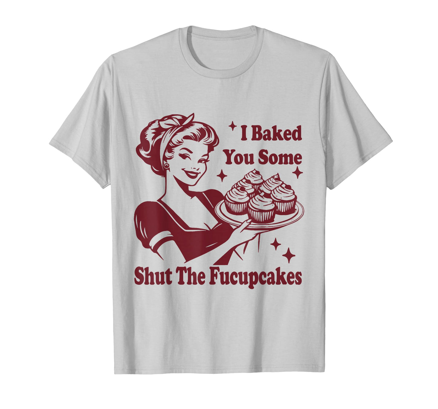 Funny Vintage Housewife I Baked You Some Shut The Fucupcakes T-Shirt