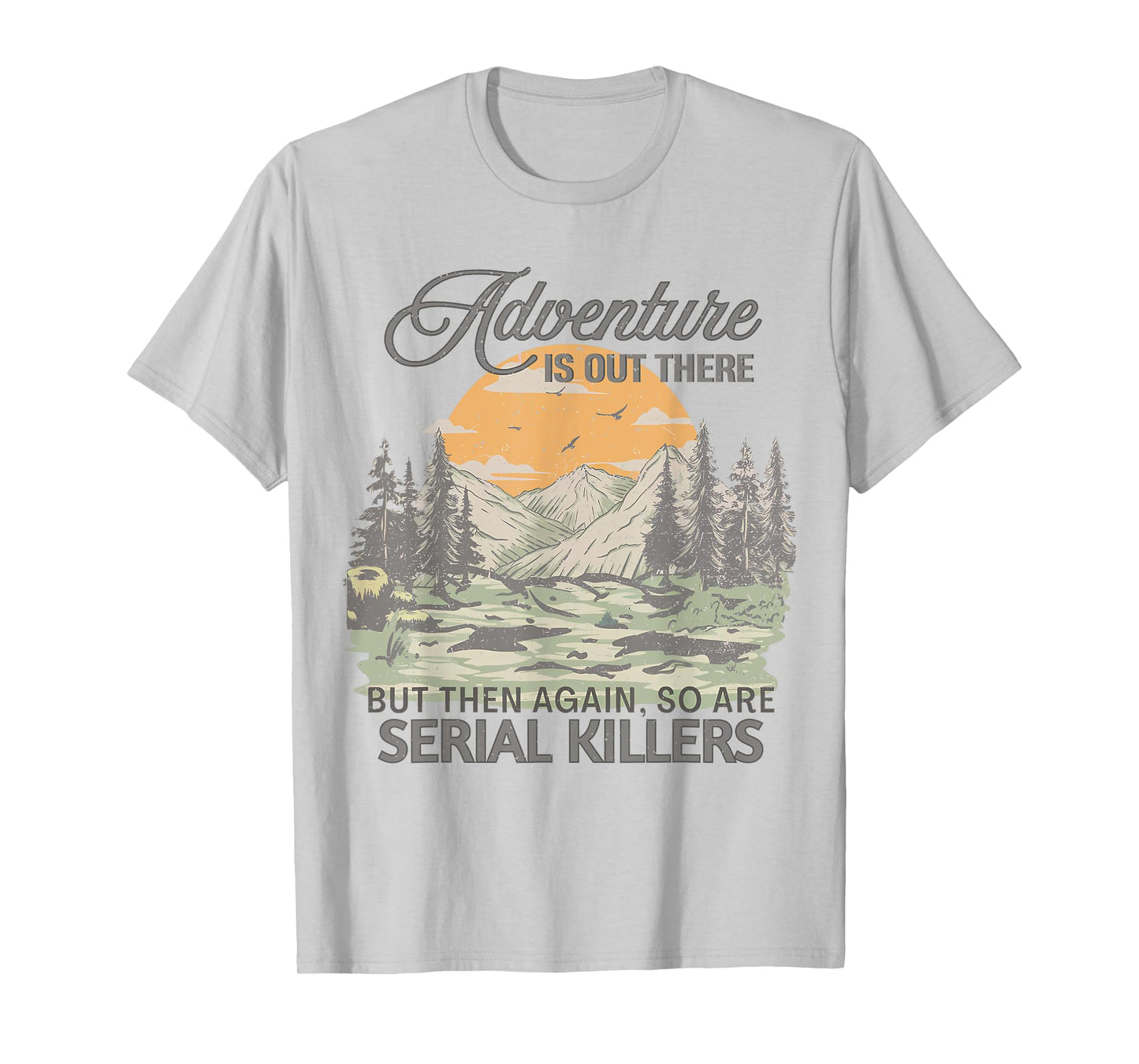Vintage Adventure is Out There But So are Serial Killers T-Shirt