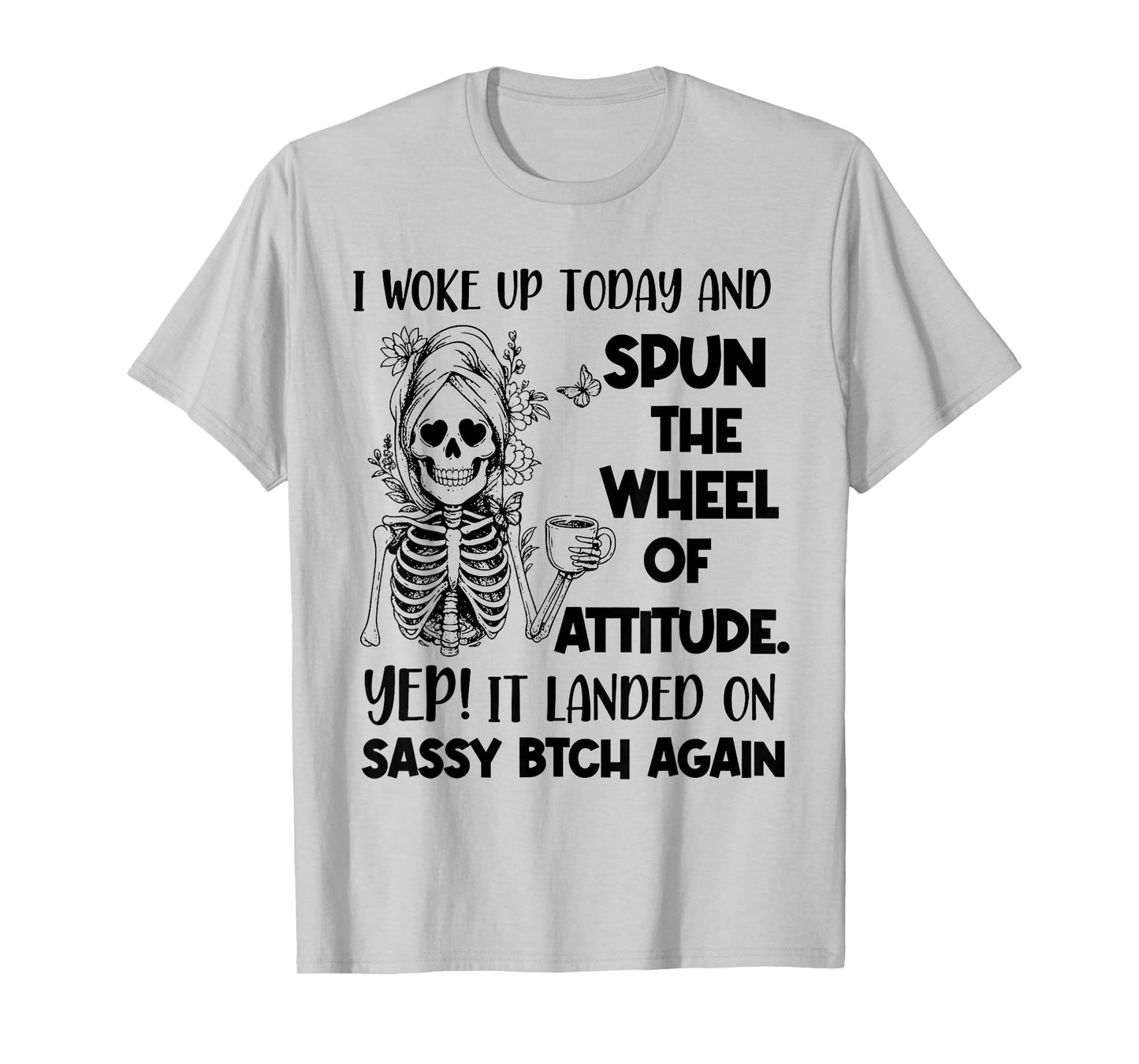 I Woke Up Today and Spun The Wheel of Attitude. Yep Skeleton T-Shirt