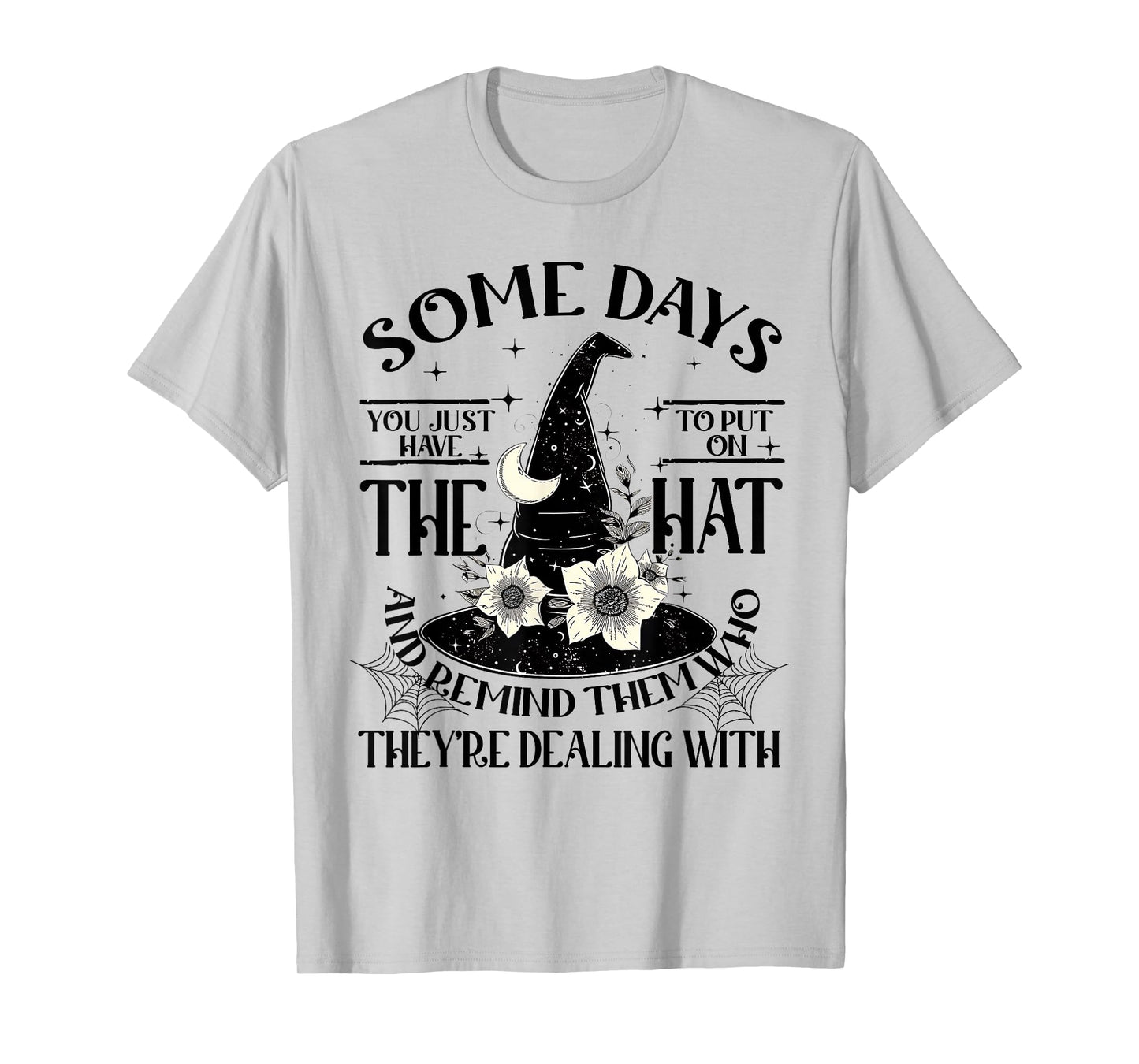 Some Days You Just Have to Put On The Hat Witch Halloween T-Shirt