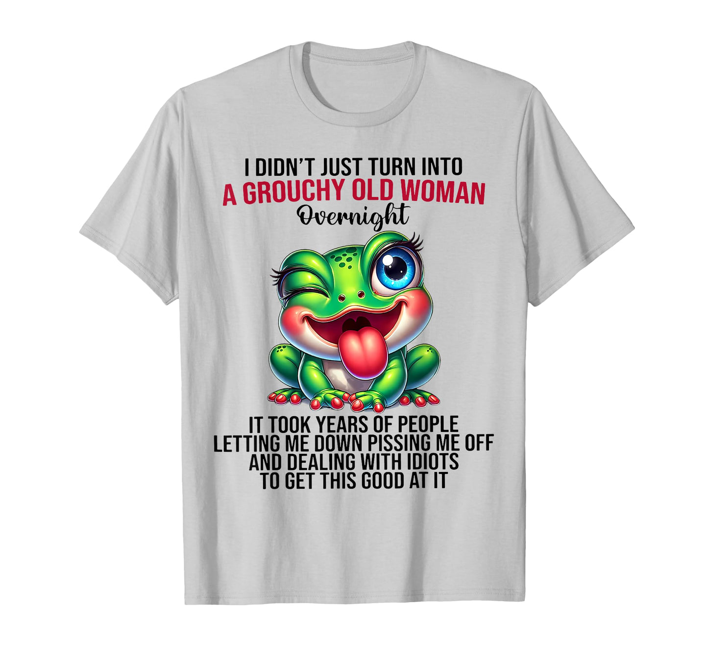 Frog I Didn't Just Turn Into A Grouchy Old Woman Overnight T-Shirt