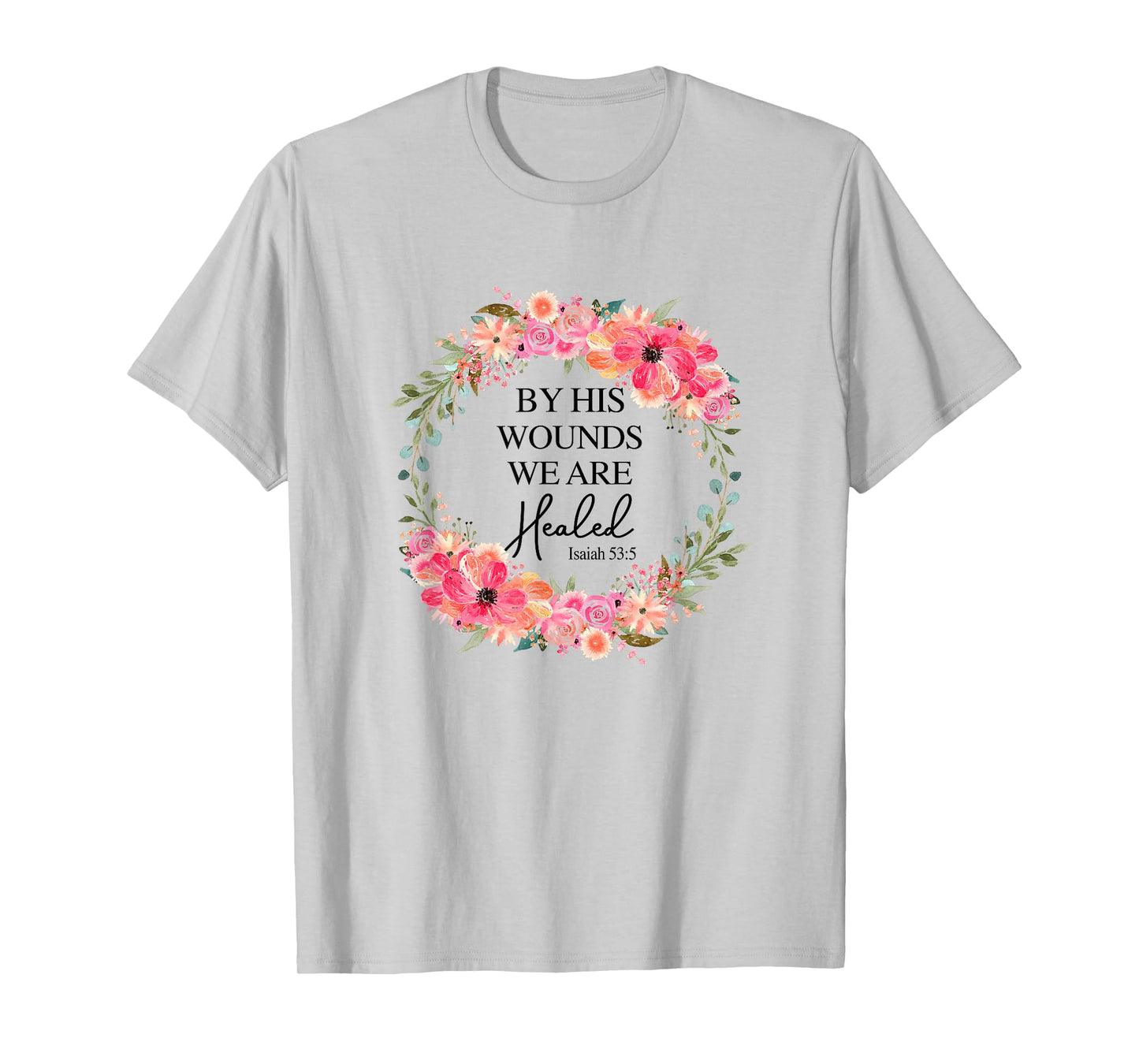 By His Wounds We Are Healed Christian Faith Jesus God Lover T-Shirt