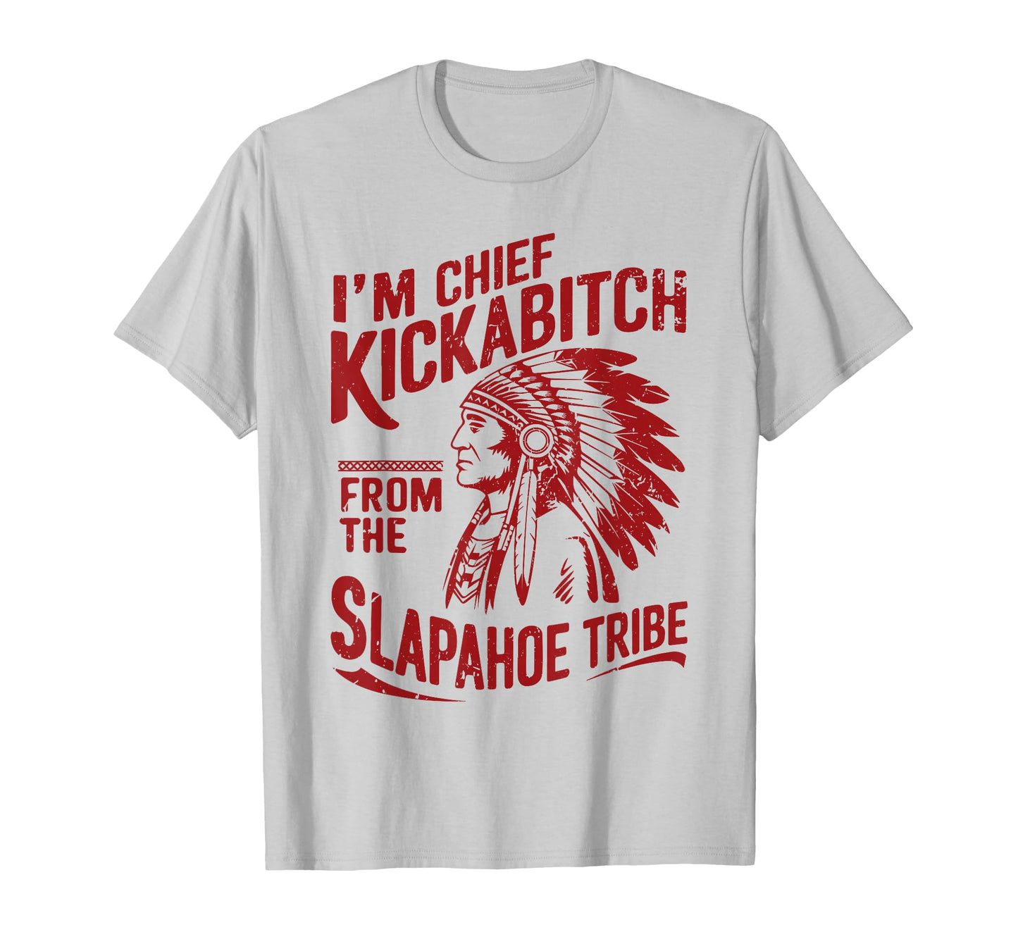 Funny Vintage I'm Chief Kickabitch From The Slapahoe Tribe T-Shirt