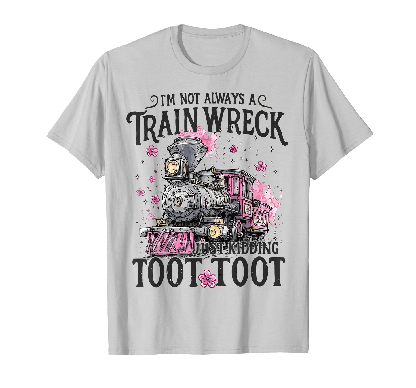 Women I'm Not Always A Train Wreck Just Kidding Toot Toot T-Shirt