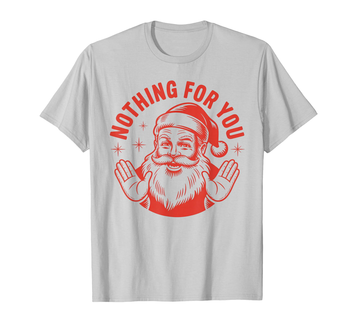 Funny Santa Nothing for You – Sarcastic Christmas Humor T-Shirt