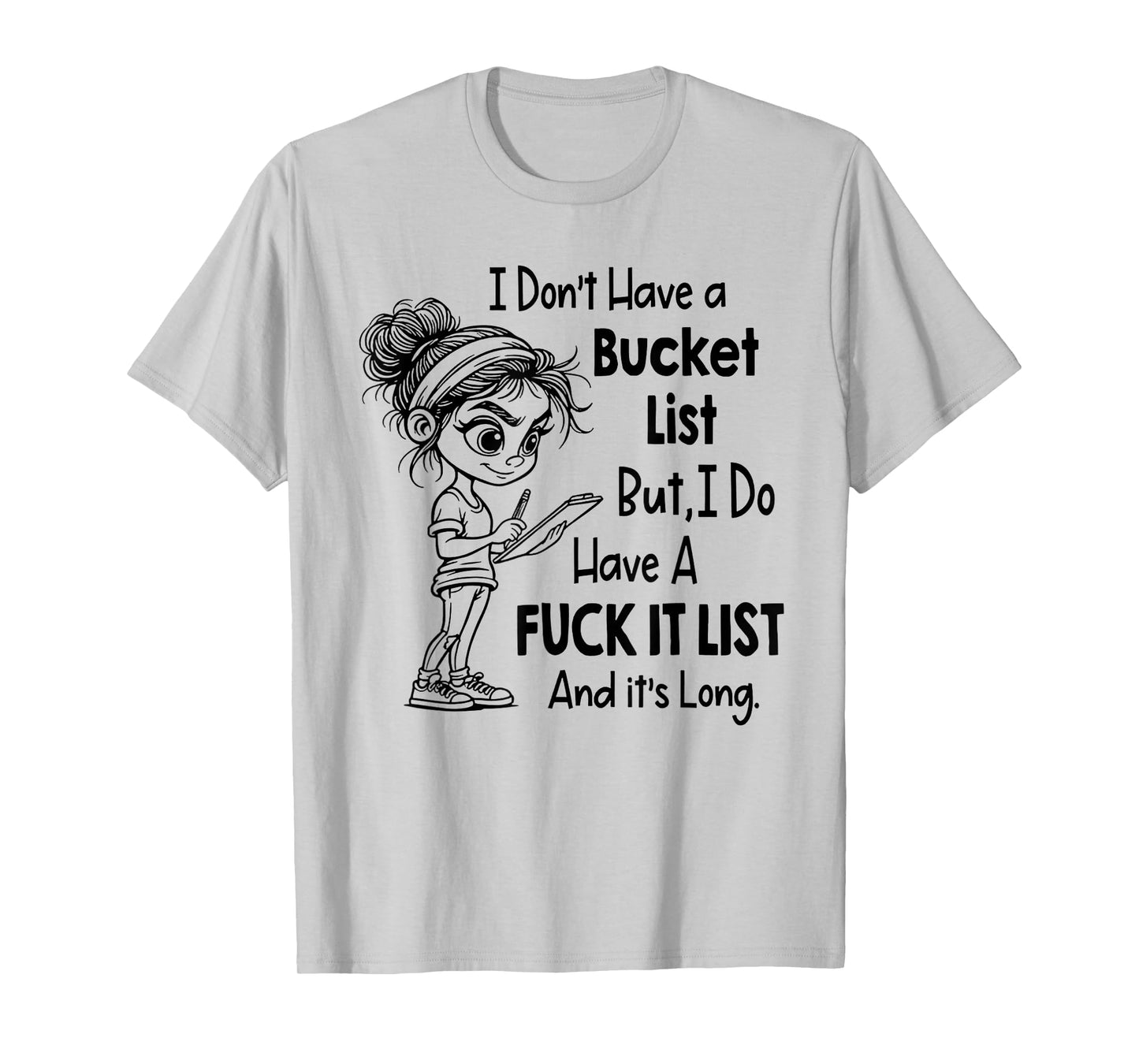 I Don't Have A Bucket List Funny Joke Sarcastic T-Shirt