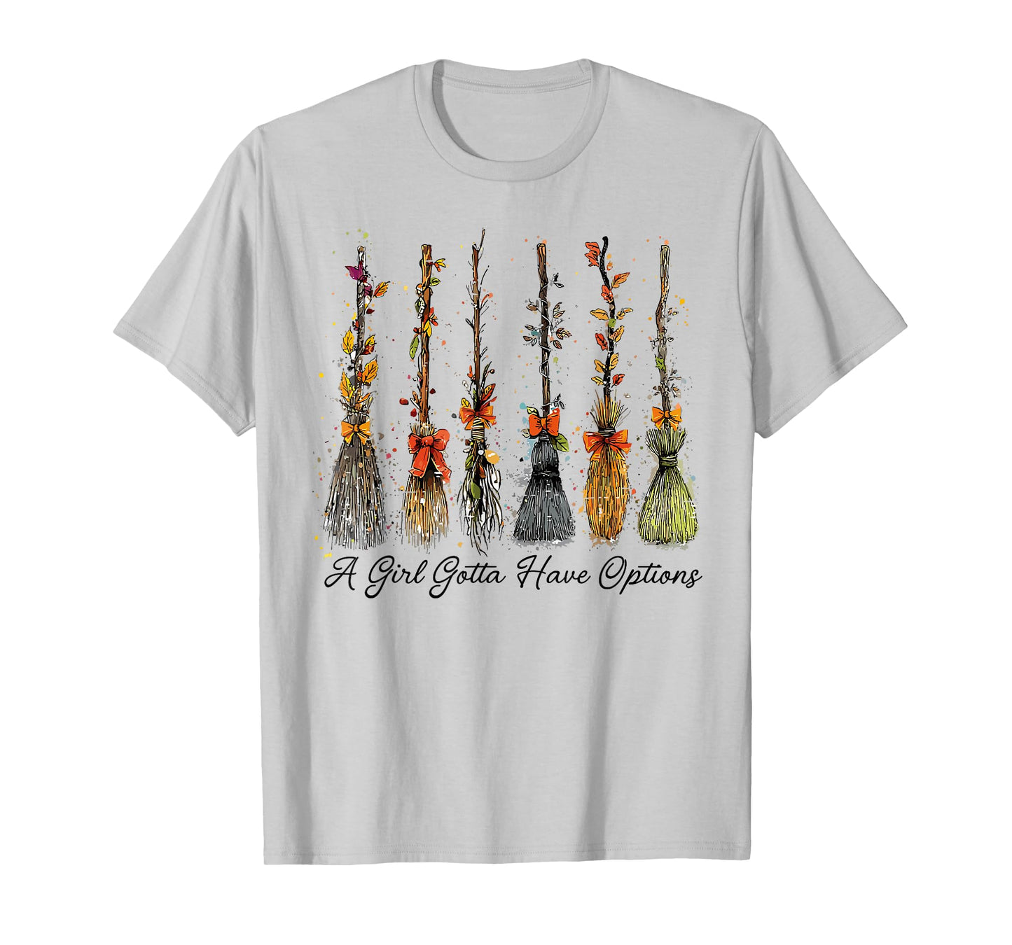 A Girl's Gotta Have Options Funny Broom Witches Halloween T-Shirt