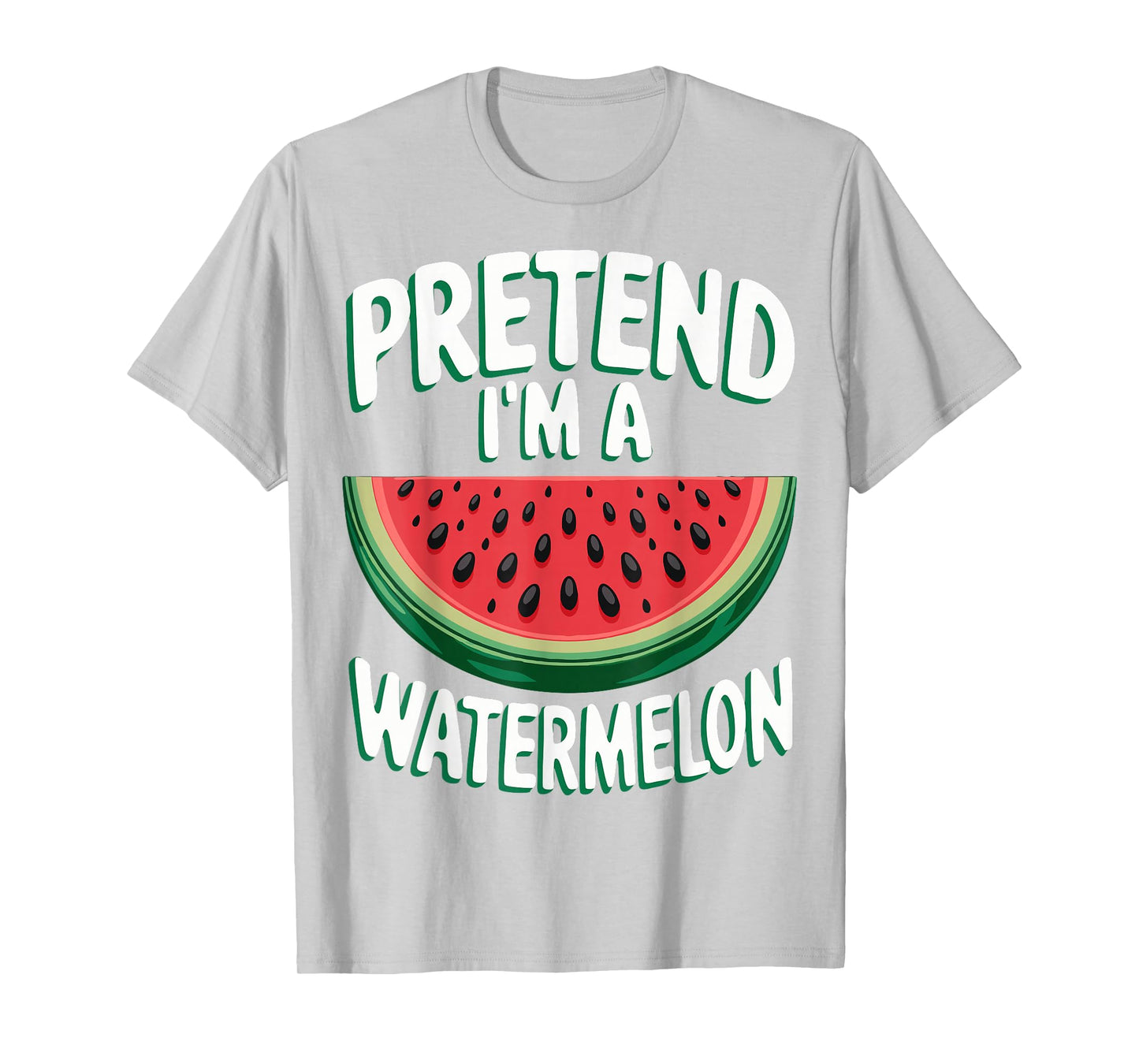 Pretend I'm A Watermelon T-Shirt