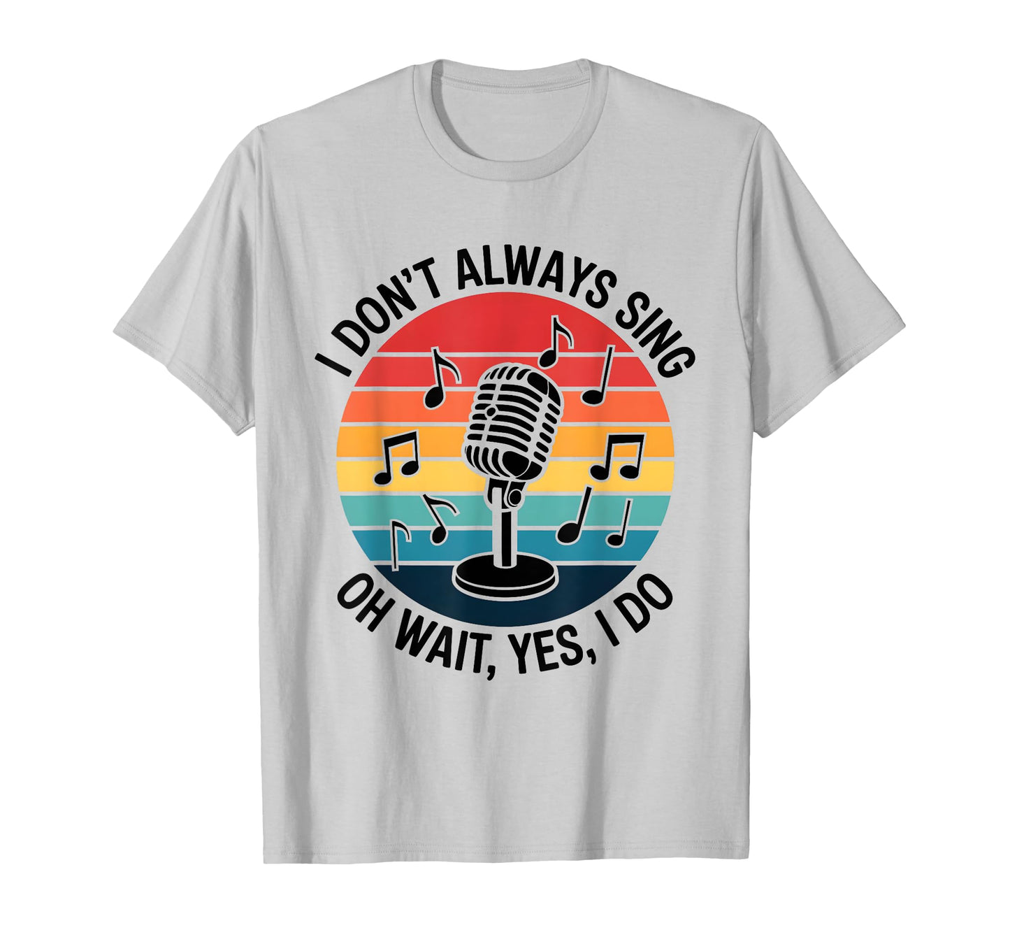 Retro I Don't Always Sing Oh Wait Yes I Do Musical Theatre T-Shirt