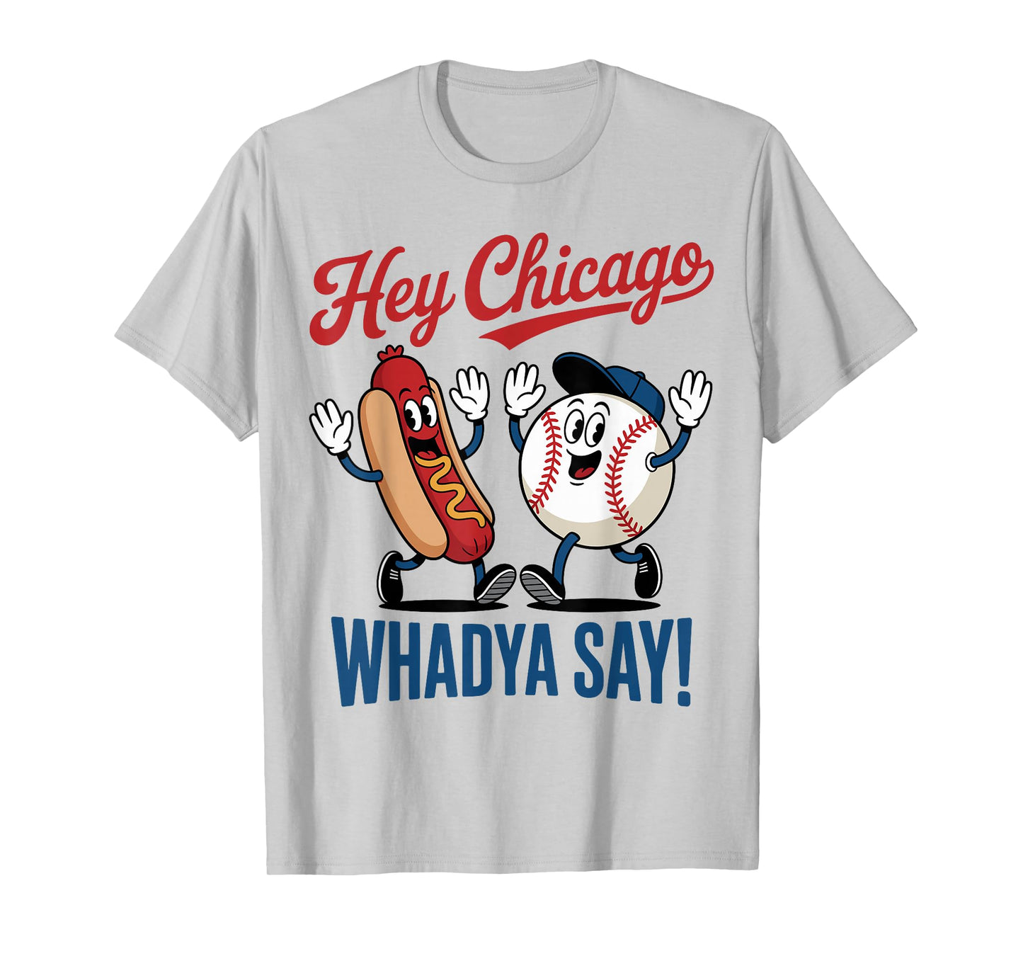 Hey Chicago Whadya Say Baseball Hot Dog Funny 4th of July T-Shirt