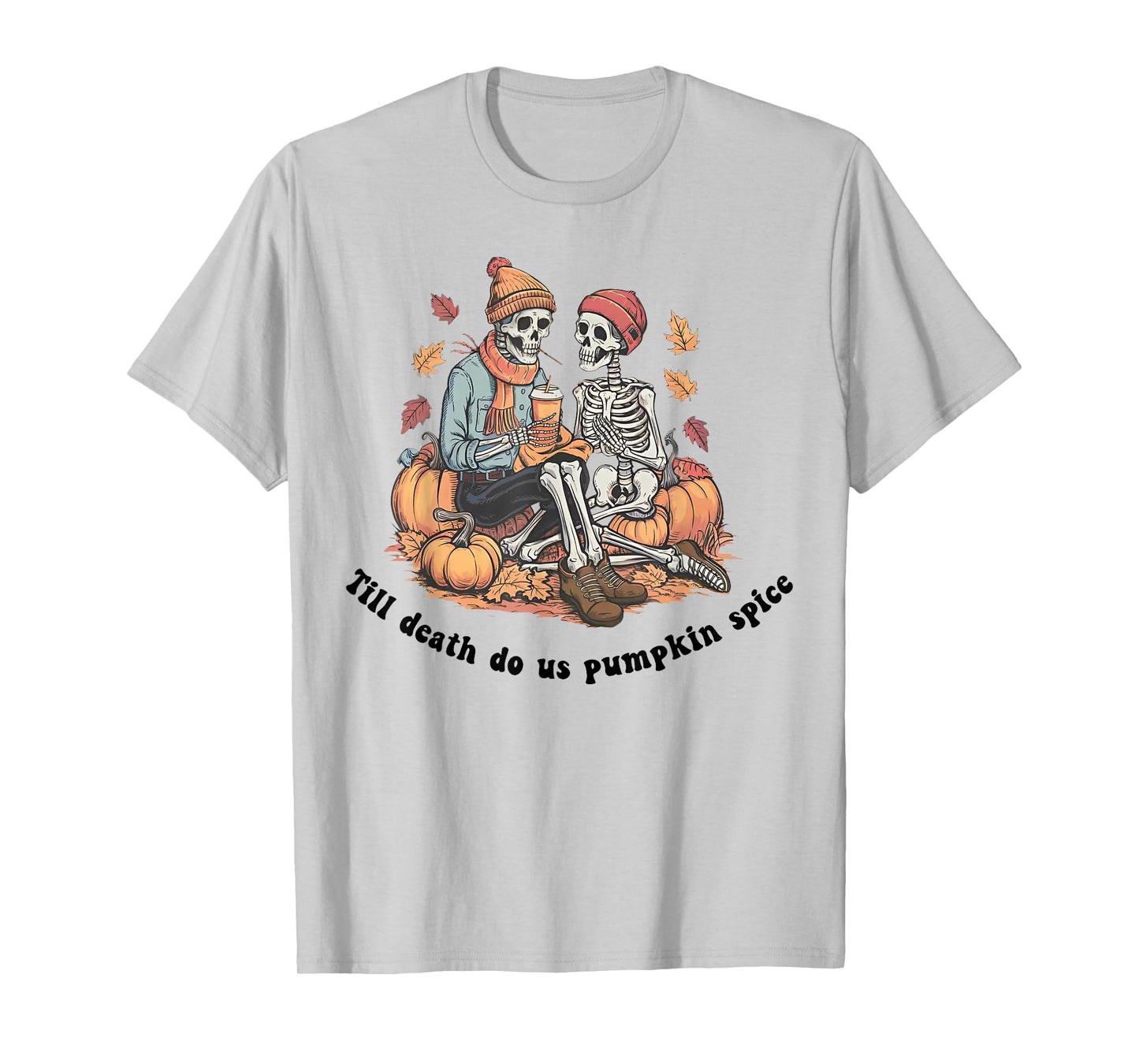 Till Death Do Us Pumpkin Spice - Skeleton Couple Spooky T-Shirt
