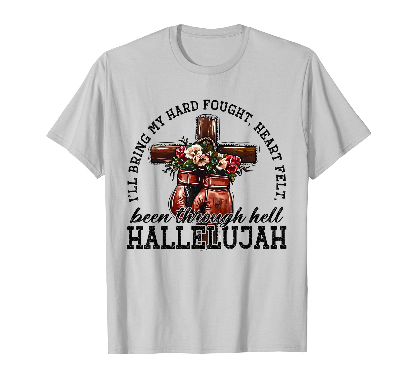 I'll Bring My Hard Fought Heartfelt Been Through Hell T-Shirt
