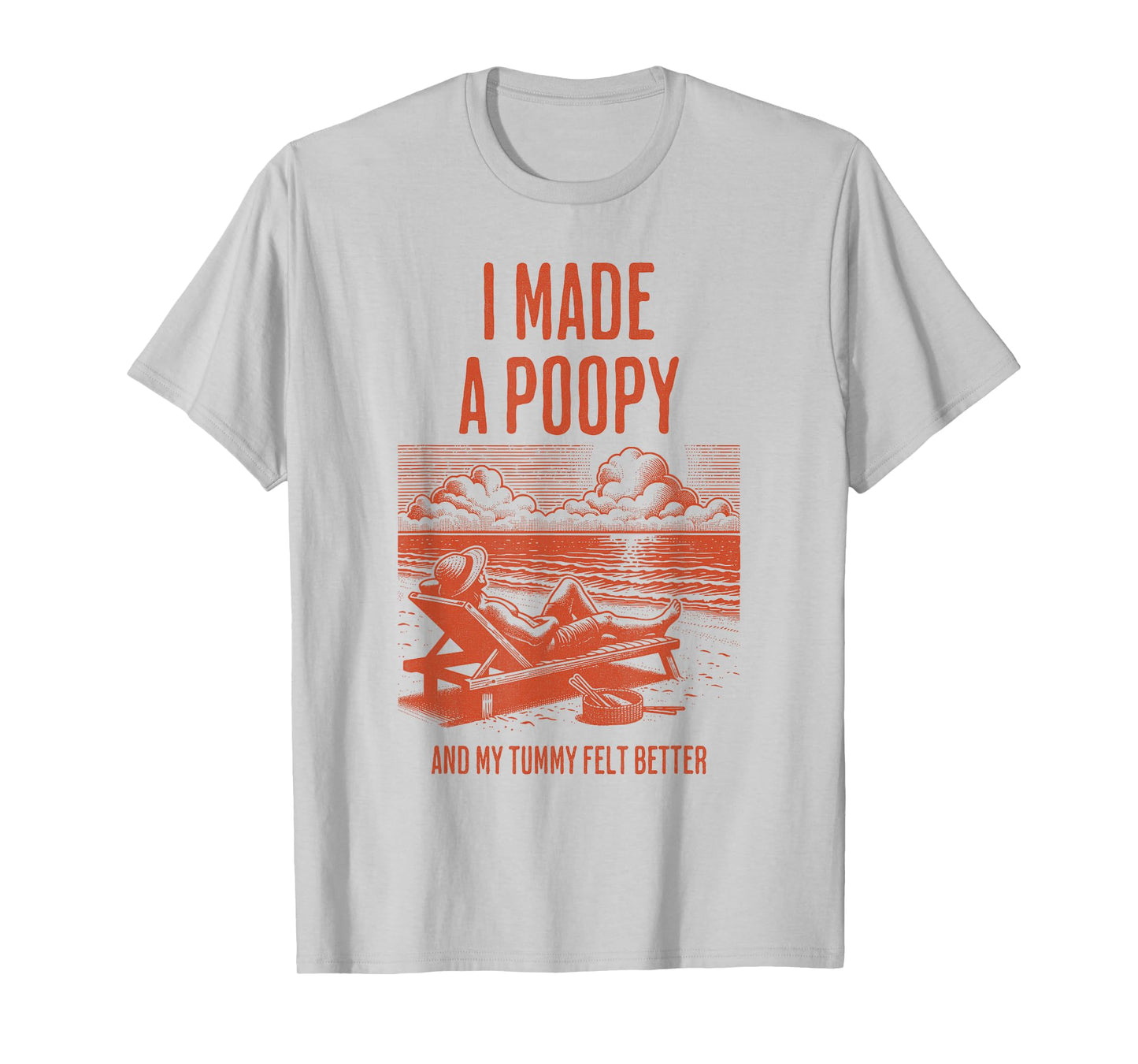 I Made a Poopy and My Tummy Felt Better Adult Humor Meme T-Shirt