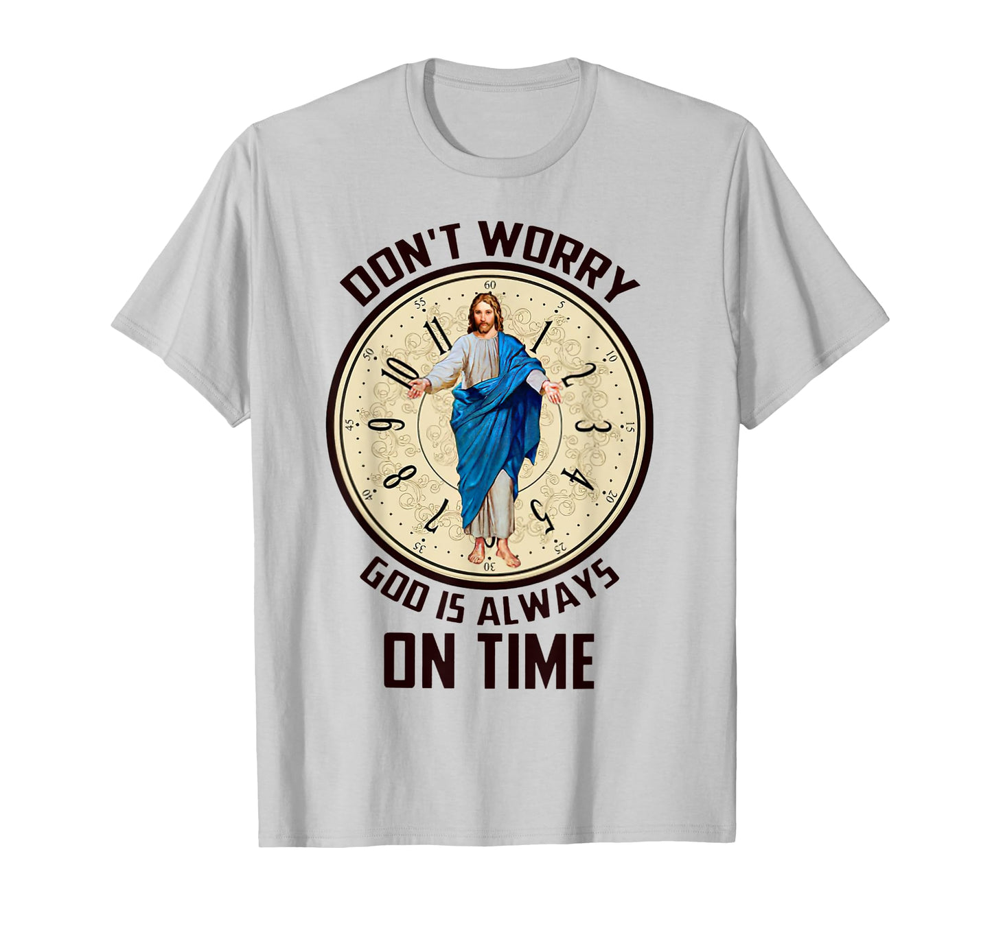 Don't Worry God Is Always On Time Christian Jesus Lovers T-Shirt
