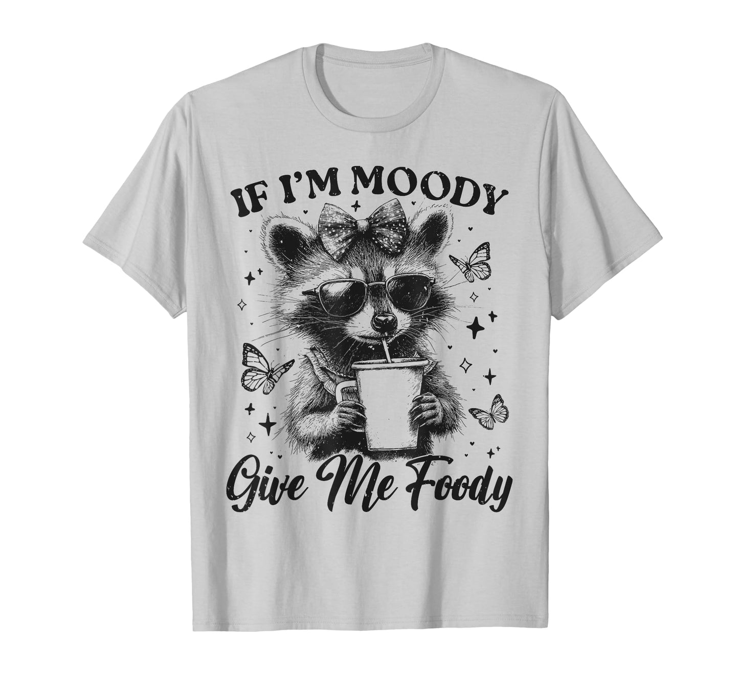Funny Racoon If I'm Moody Give Me Foody Cute Sassy Sarcastic T-Shirt