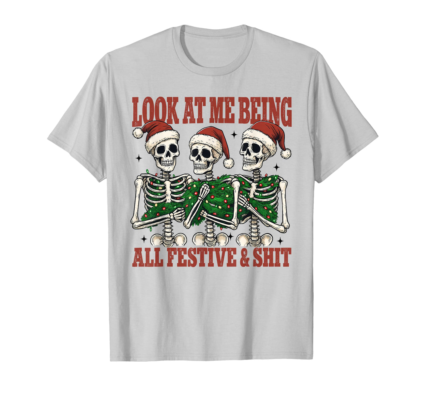 Fun Christmas Skeleton Look at Me Being All Festive and Shit T-Shirt