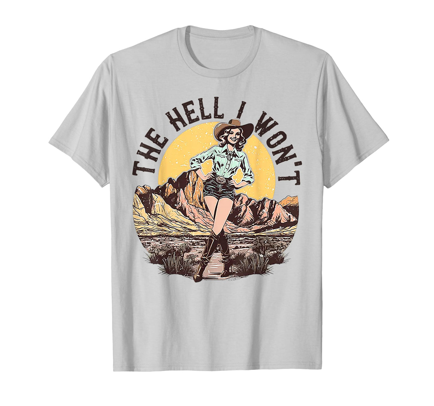 The Hell I Won't Cowgirl T-Shirt