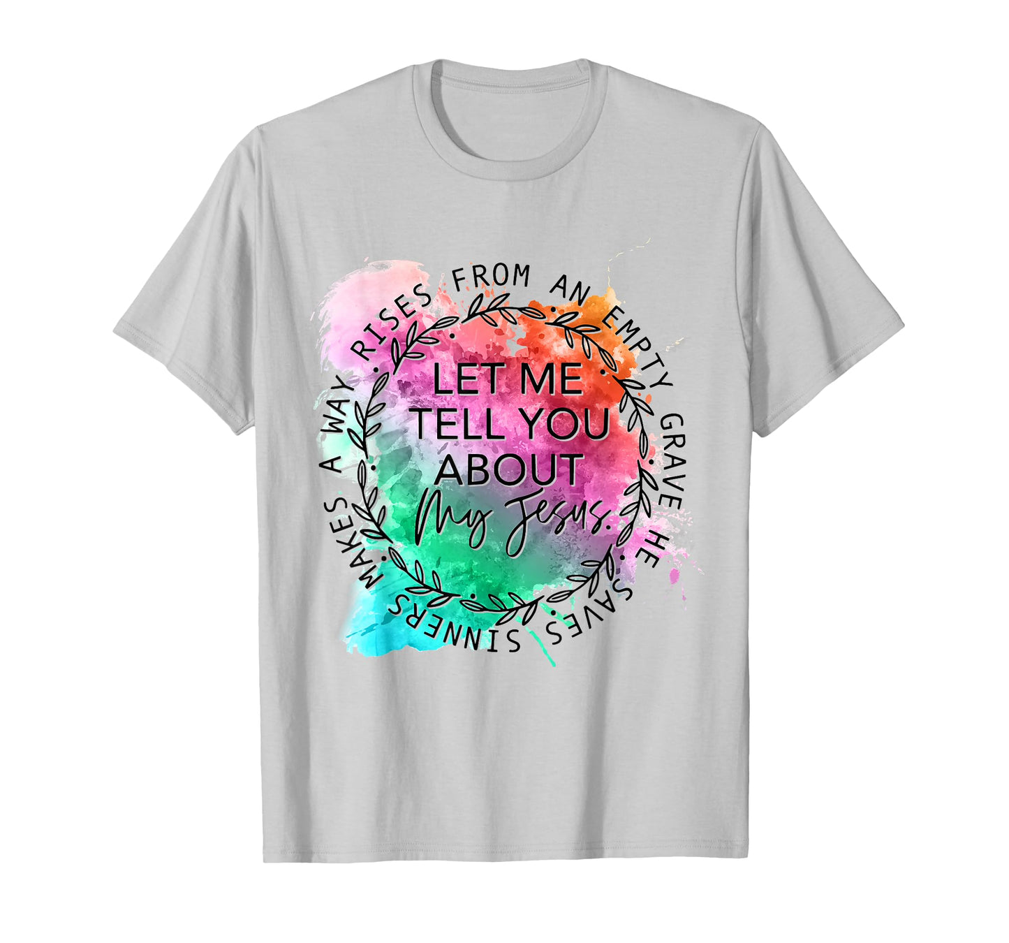 Let Me Tell You About My Jesus Tie Dye, Christian Bible God T-Shirt