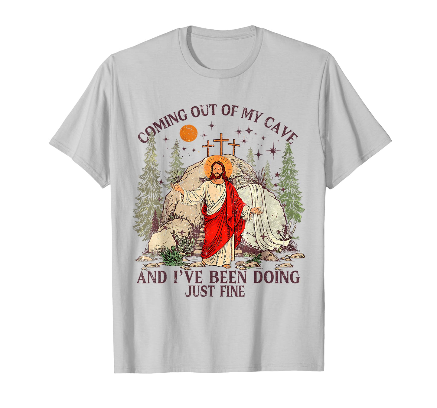 Jesus Coming Out Of My Cave And I've Been Doing Just Fine T-Shirt
