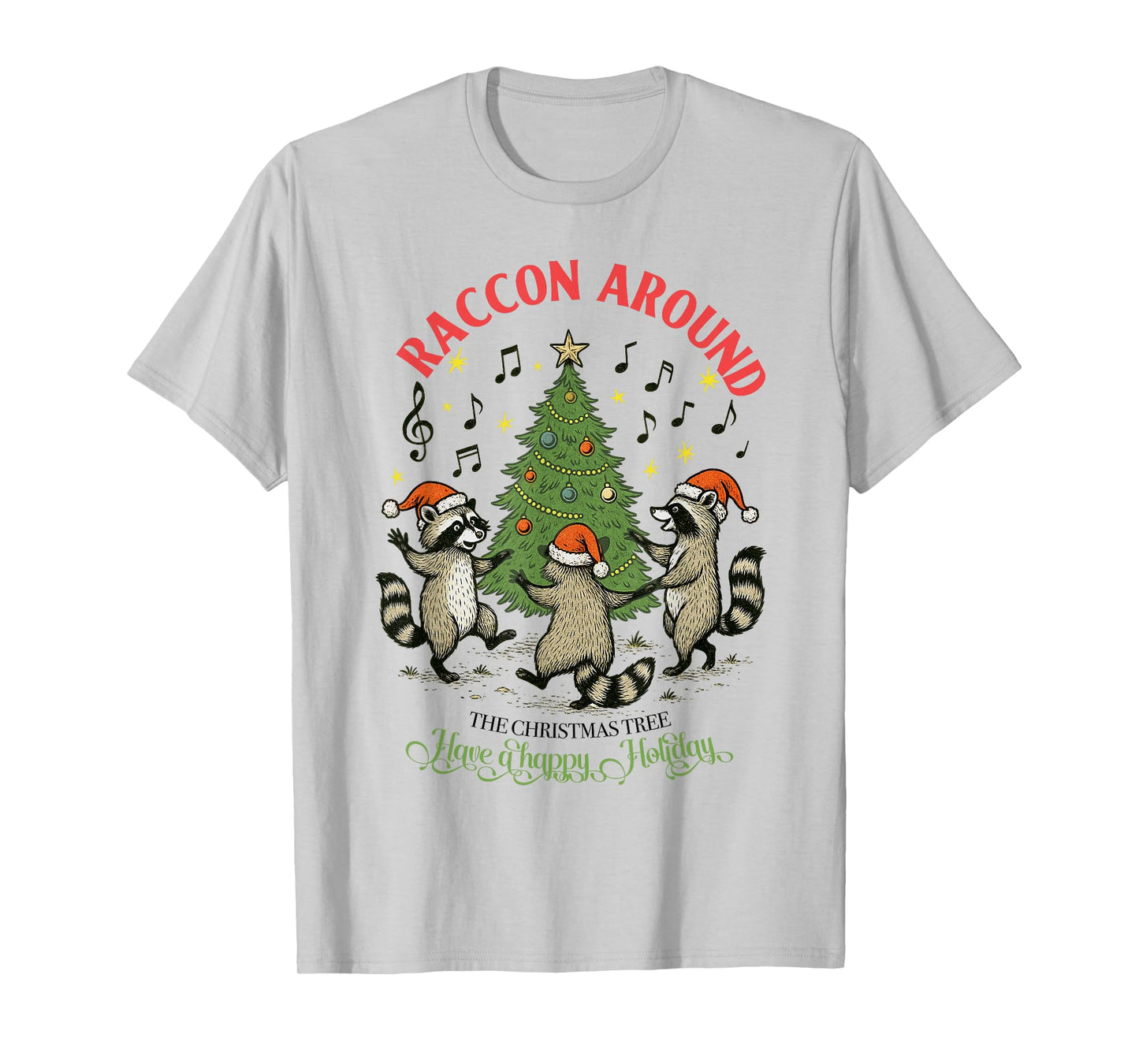 Raccoon Around The Christmas Tree, Have A Happy Holiday Tees T-Shirt