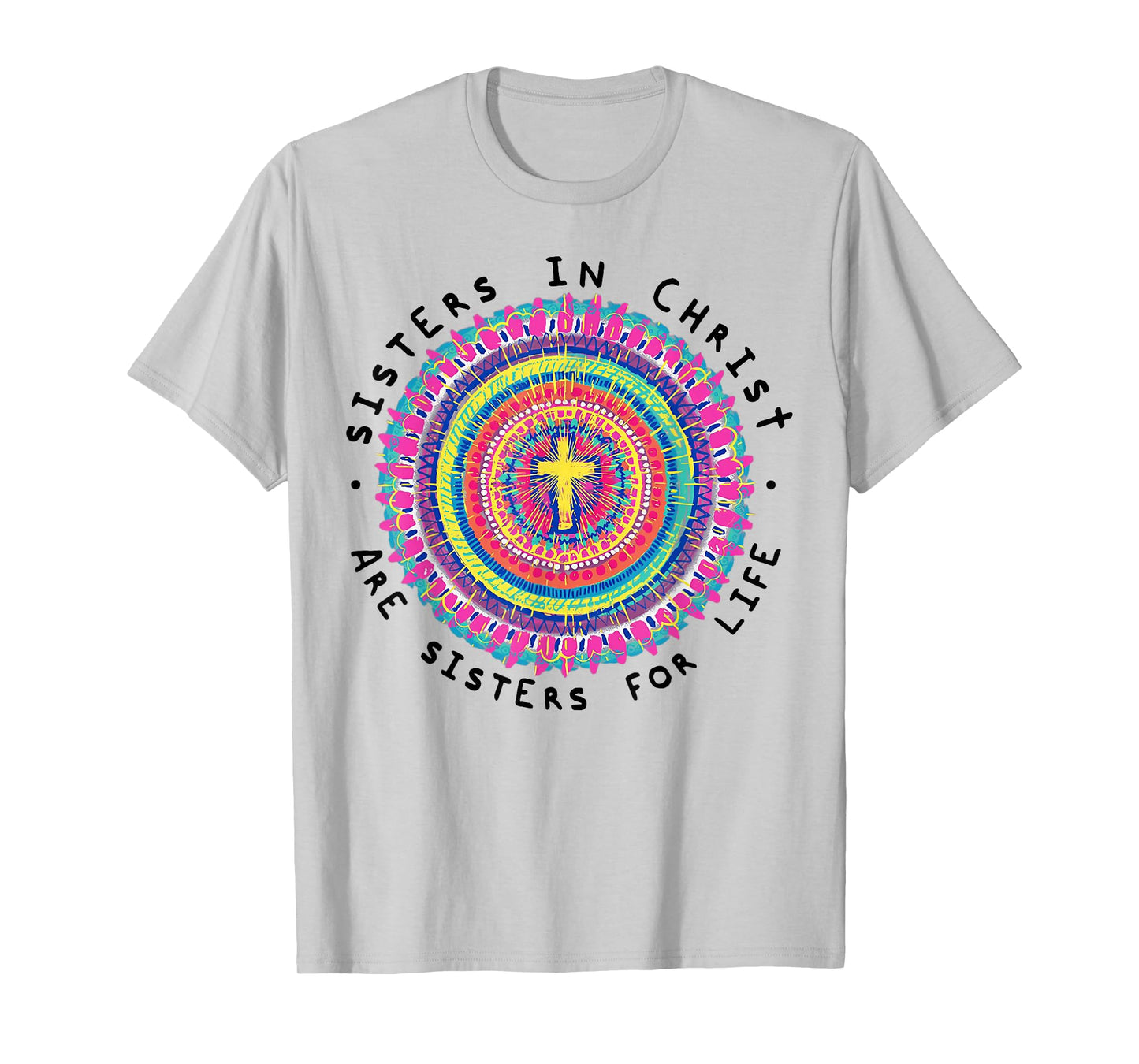 Sisters In Christ Are Sisters For Life T-Shirt