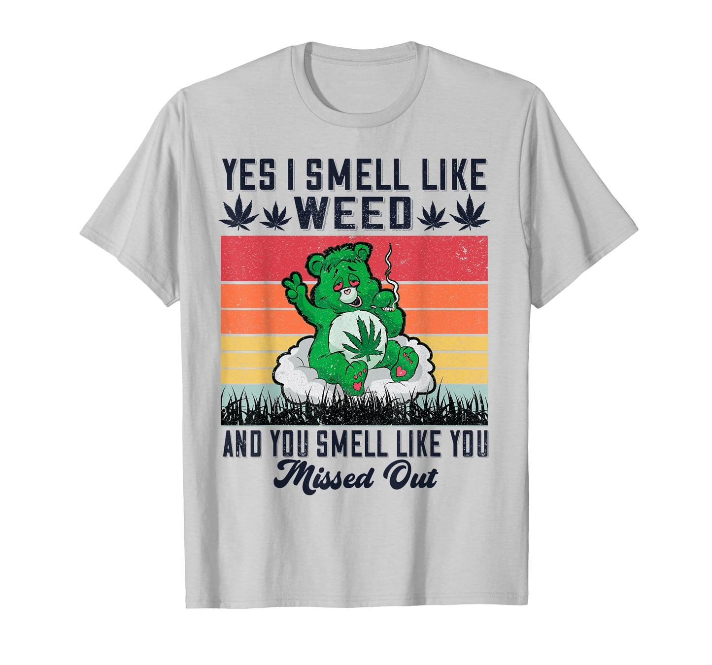 Yes I Smell Like Weed And You Smell Like You Missed Out T-Shirt