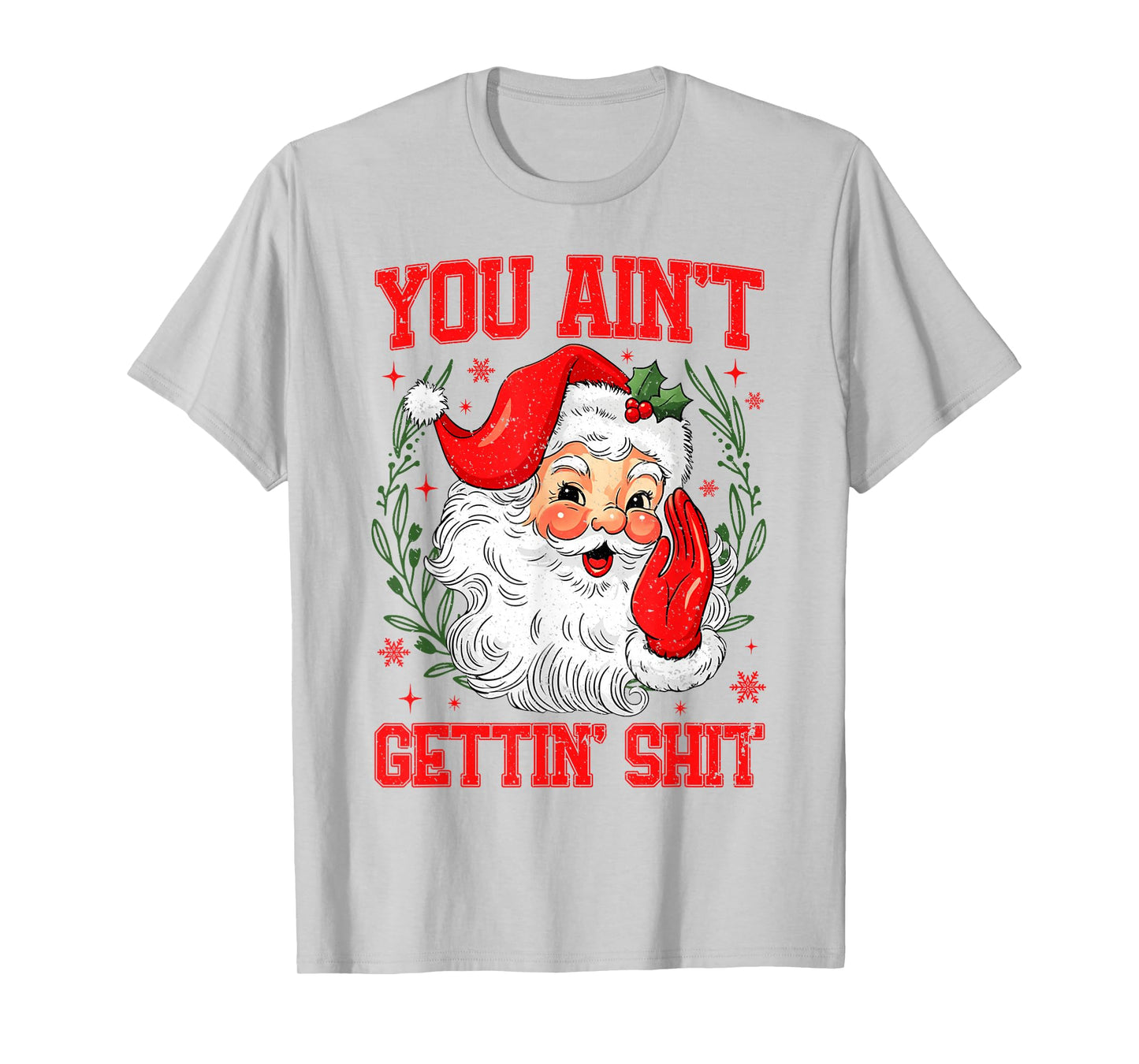You Ain't Gettin' Shit Funny Bad Santa Claus Christmas T-Shirt