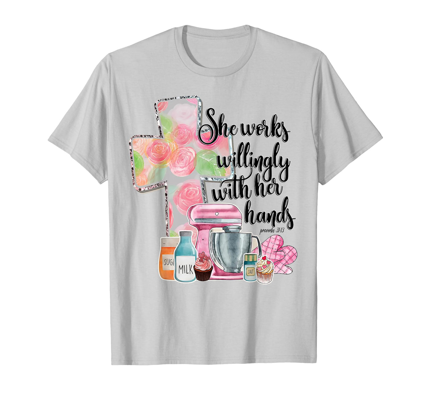 She Works Willingly With Her Hands Proverbs 31 Baker T-Shirt